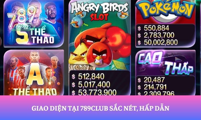 Giao diện tại 789Club sắc nét, hấp dẫn