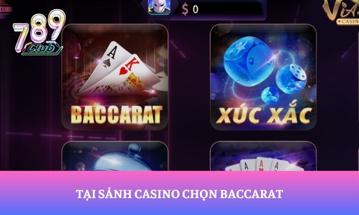 Tại sảnh Casino chọn Baccarat