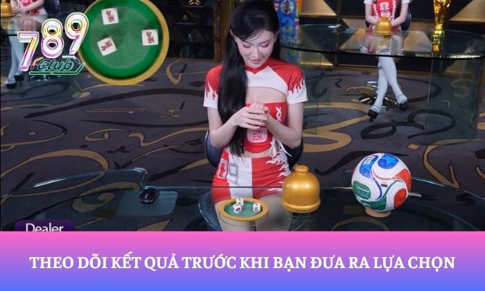 Theo dõi kết quả trước khi bạn đưa ra lựa chọn