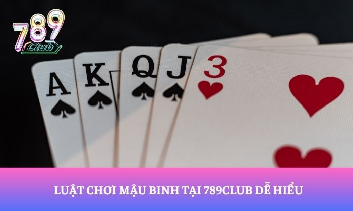 Luật chơi game bài Mậu Binh tại 789Club dễ hiểu, chi tiết 1 Luật chơi mậu binh tại 789Club dễ hiểu