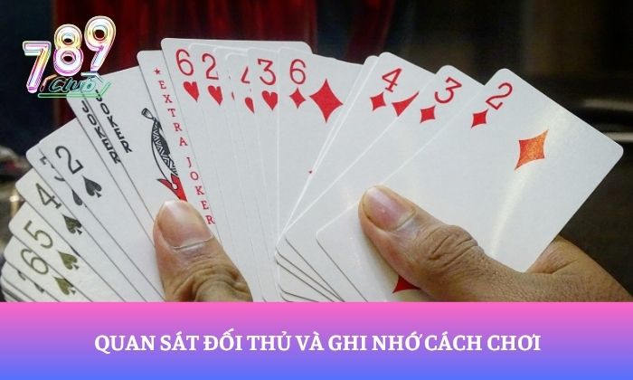Luật chơi game bài Mậu Binh tại 789Club dễ hiểu, chi tiết 4 Quan sát đối thủ và ghi nhớ cách chơi
