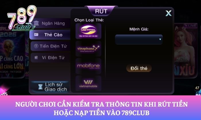 Người chơi cần kiểm tra thông tin khi rút tiền hoặc nạp tiền vào 789Club