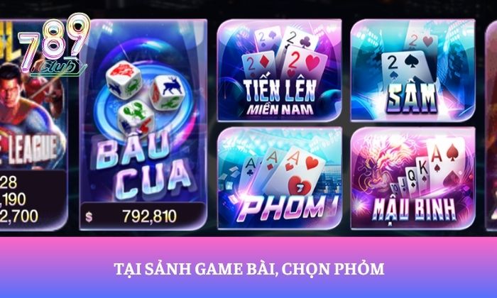 Phỏm 789Club - Game bài được nhiều người chơi yêu thích 3 Tại sảnh game bài, chọn Phỏm