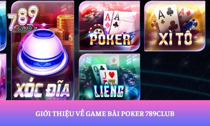 Giới thiệu về game bài Poker 789Club
