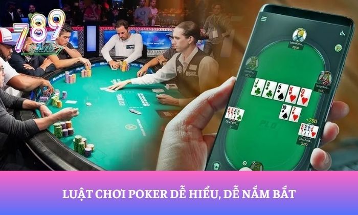 Luật chơi Poker dễ hiểu, dễ nắm bắt
