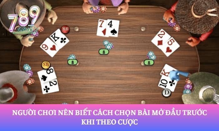 Người chơi nên biết cách chọn bài mở đầu trước khi theo cược