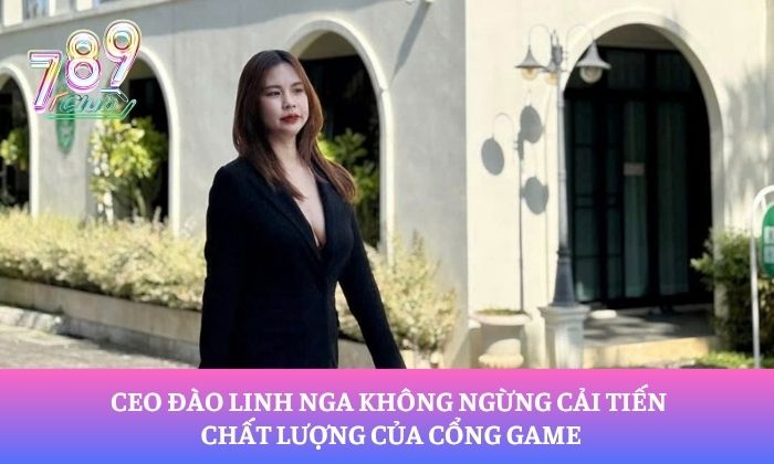 CEO Đào Linh Nga không ngừng cải tiến chất lượng của cổng game