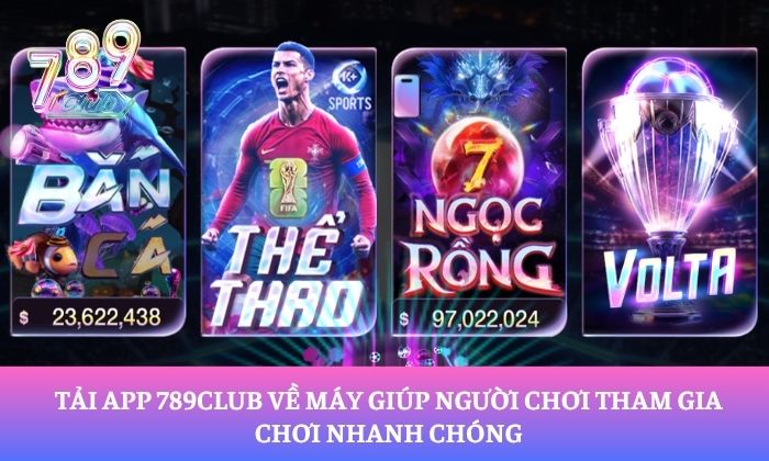 Tải app 789Club 1 Tải app 789Club về máy giúp người chơi tham gia chơi nhanh chóng