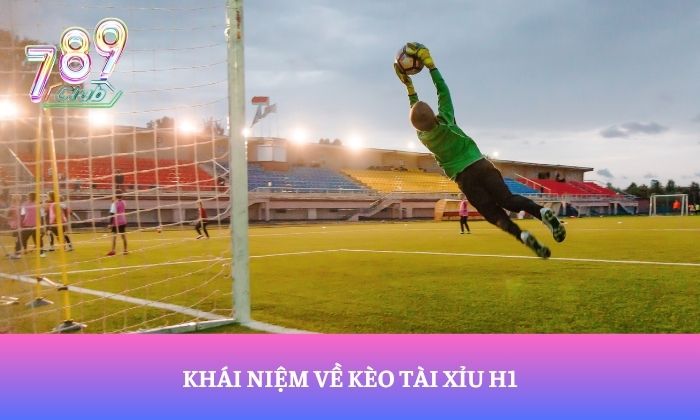 Khái niệm về kèo tài xỉu H1