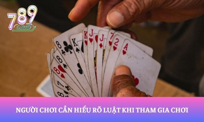 Tuyệt chiêu chơi Tiến lên miền Nam tại 789Club thắng lớn 99% 1 Người chơi cần hiểu rõ luật khi tham gia chơi