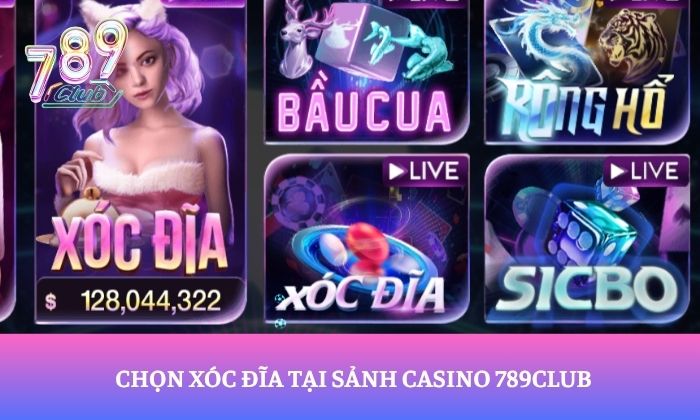 Chọn xóc đĩa tại sảnh Casino 789Club